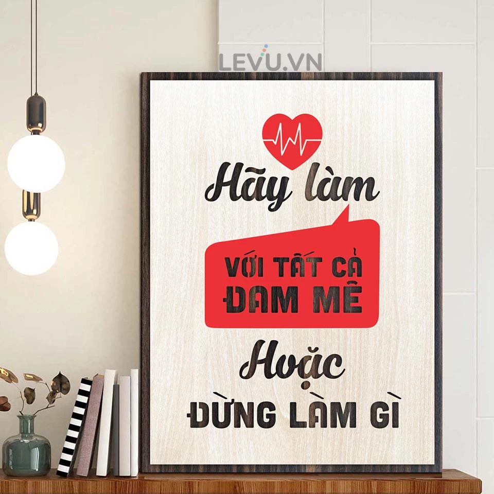 Tranh động lực LEVU014 "Hãy làm với tất cả đam mê hoặc đừng làm gì"