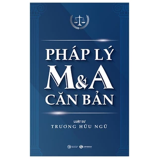 Sách - Pháp Lý M&A Căn Bản (Tái Bản 2023) - Luật sư Trương Hữu Ngữ