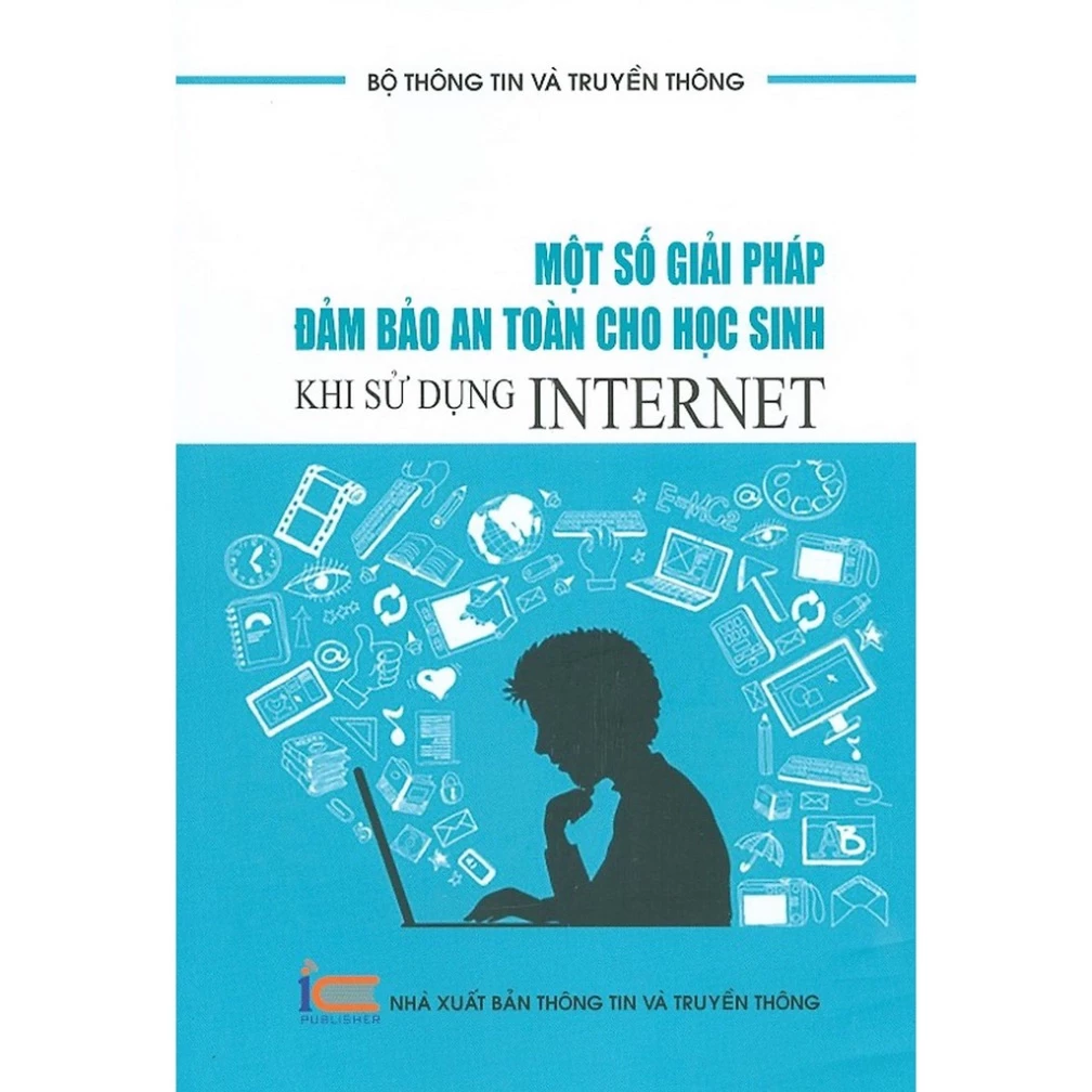 Sách - Một số giải pháp đảm bảo an toàn cho học sinh khi sử dụng Internet