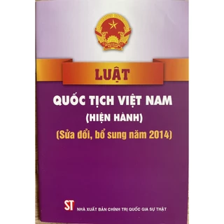 Sách Luật Quốc Tịch Việt Nam (Hiện Hành) (Sửa đổi, bổ sung năm 2014)