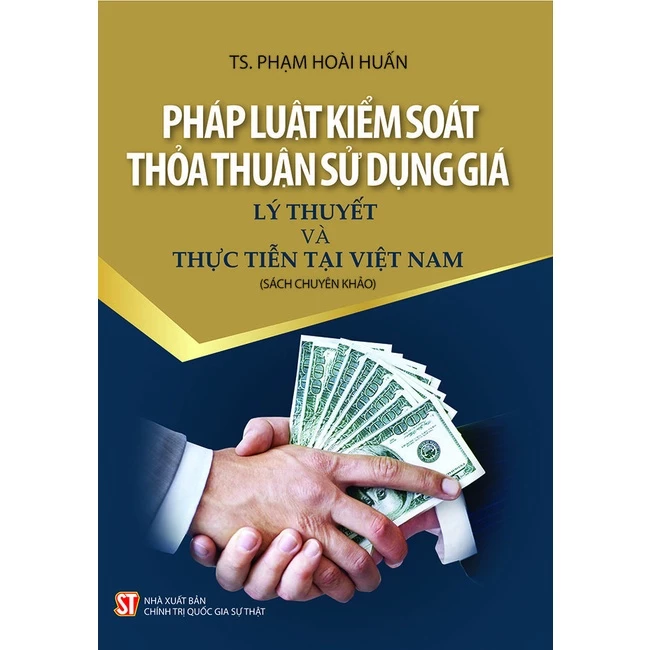 Sách Pháp luật kiểm soát thỏa thuận sử dụng giá – Lý thuyết và thực tiễn tại Việt Nam - NXB Chính Trị QG Sự Thật