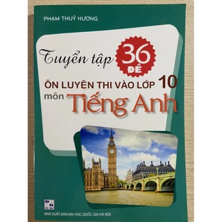 Sách Tuyển tập 36 đề ôn luyện thi vào lớp 10 môn Tiếng Anh