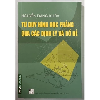 Sách - Tư duy hình học phẳng qua các định lý và bổ đề