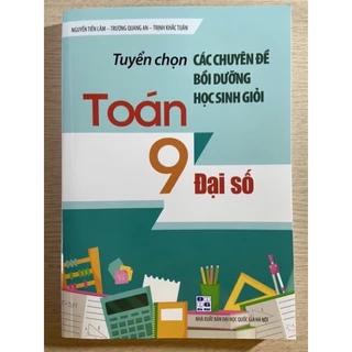 Sách - Tuyển chọn các đề thi bồi dưỡng học sinh giỏi Toán 9 đại số