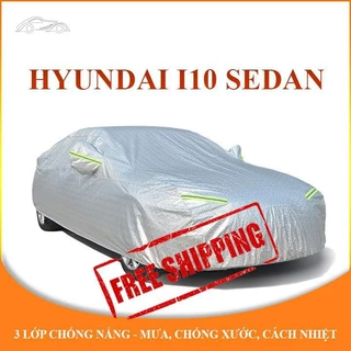 Bạt trùm xe ô tô 5 chỗ Hyundai i10 Sedan chống nắng mưa - bạt phủ ô tô 3 lớp chống nóng không thấm nước .