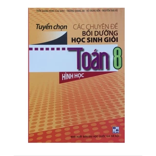 Sách - Tuyển Chọn Các Chuyên Đề Bồi Dưỡng Học Sinh Giỏi Toán 8 Hình Học