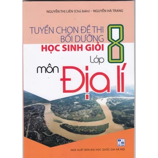 Sách - Tuyển Chọn Đề Thi Bồi Dưỡng Học Sinh Giỏi Lớp 8 Môn Địa Lí