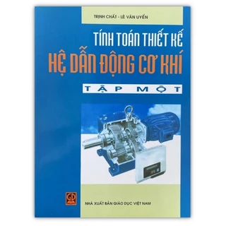 Sách - Tính Toán Thiết Kế Hệ Dẫn Động Cơ Khí tập 1