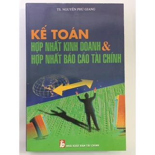 Sách - Kế Toán Hợp Nhất Kinh Doanh Và Hợp Nhất Báo Cáo Tài Chính ( TS. Nguyễn Phú Giang )