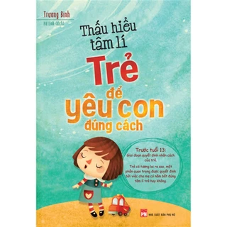 Sách - Thấu Hiểu Tâm Lí Trẻ Để Yêu Con Đúng Cách