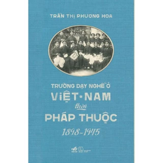 Sách - Trường dạy nghề ở Việt Nam thời Pháp thuộc 1898 - 1945 - Nhã Nam