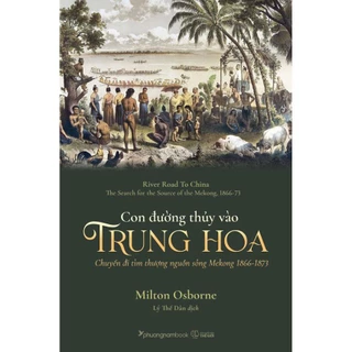 Sách - Con Đường Thủy Vào Trung Hoa - Chuyến Đi Tìm Thượng Nguồn Sông Mekong 1866-1873 - Phương Nam