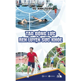 Sách - Tạo Động Lực Rèn Luyện Sức Khỏe - Vũ Anh Tuấn - Thái Hà Books