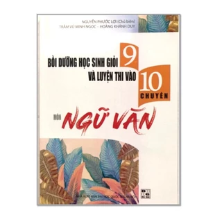 Sách - Bồi dưỡng học sinh giỏi 9 và luyện thi vào 10 chuyên Môn Ngữ Văn