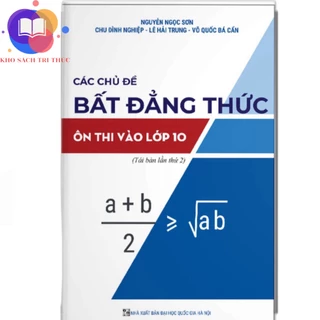 Sách - Các chủ đề bất đẳng thức ôn thi vào lớp 10