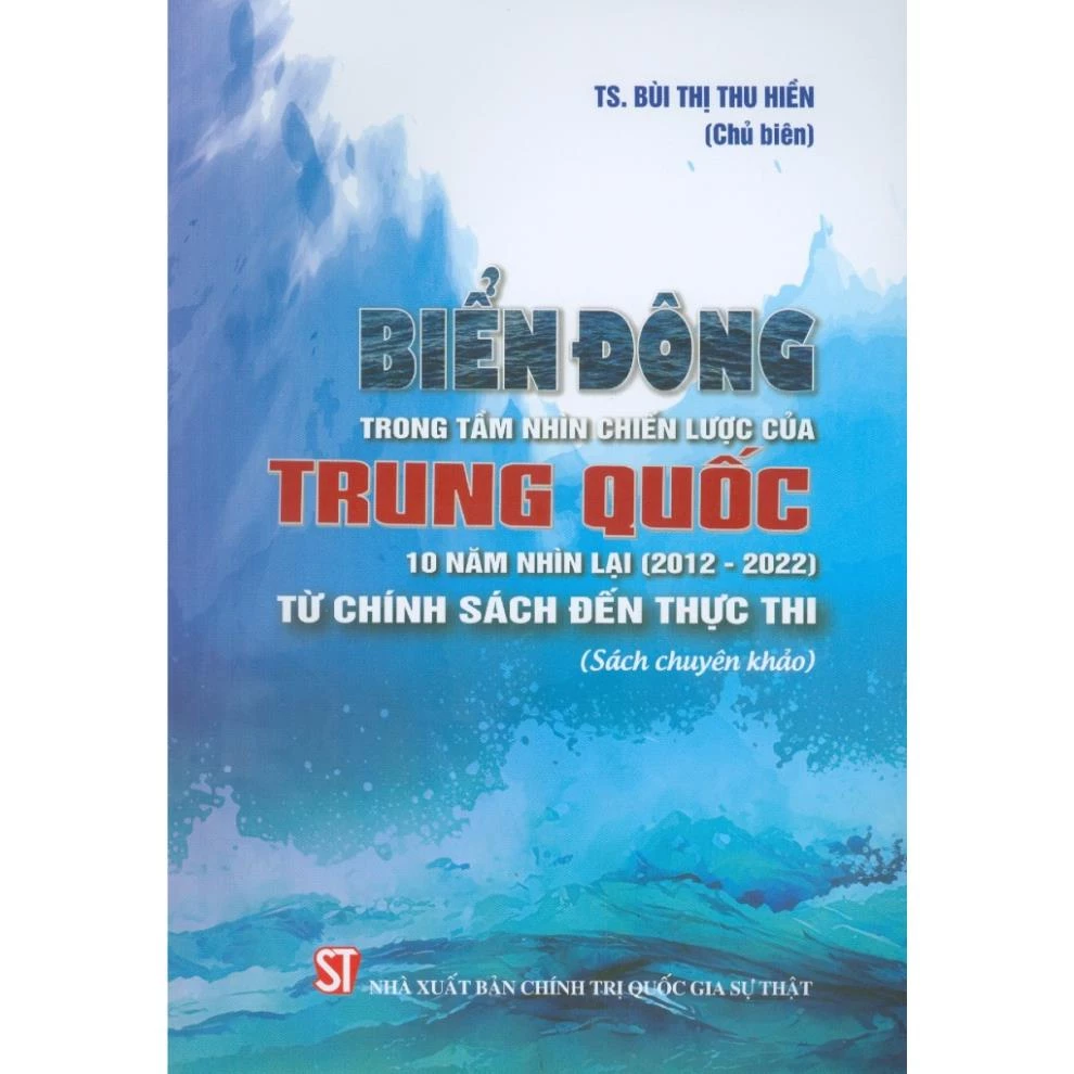 Biển Đông Trong Tầm Nhìn Chiến Lược Của Trung Quốc 10 Năm Nhìn Lại (2012 – 2022) - NXBCTQGST