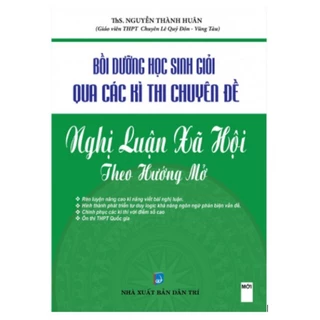 Sách - Bồi Dưỡng Học Sinh Giỏi Qua Các Kì Thi Chuyên Đề Nghị Luận Xã Hội Theo Hướng Mở