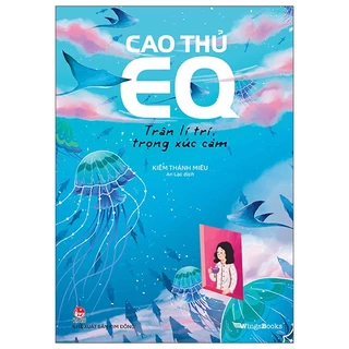 Sách - Cao Thủ EQ - Trân Lí Trí, Trọng Xúc Cảm - NXB Kim Đồng