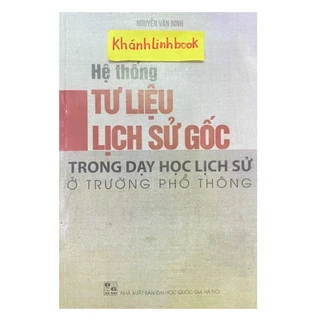 Sách - Hệ Thống Tư Liệu Lịch Sử Gốc Trong Dạy Học Lịch Sử Ở Trường Phổ Thông