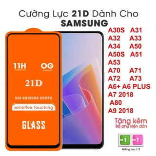 Kính cường lực 21D Full màn Samsung A30S A31 A32 A33 A34 A50 A50S A51 A53 A6 PLUS  A70 A71 A72 A73 A7 2018 A80 A9 2018 .