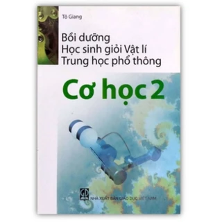 Sách - Bồi Dưỡng Học Sinh Giỏi Vật Lí Thpt Cơ Học 2