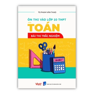 Sách - Ôn thi vào lớp 10 THPT môn toán bài thi trắc nghiệm