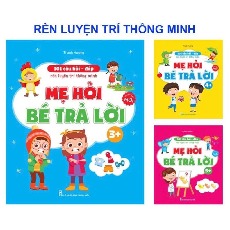 Sách - 101 Câu Hỏi Đáp Rèn Trí Thông Minh - Mẹ Hỏi Bé Trả Lời Cho Bé 3-6 Tuổi