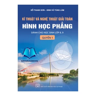 Sách - Kĩ thuật và nghệ thuật giải toán hình học phẳng - quyển 1 (Dành cho học sinh lớp 8, 9)