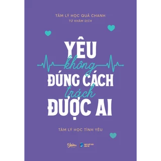 Sách - Yêu Không Đúng Cách Trách Được Ai - AZ Việt Nam
