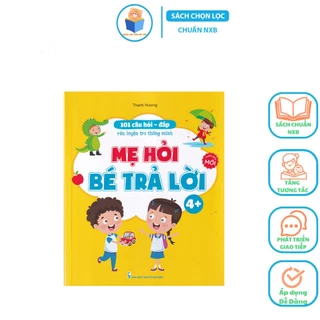 Sách - 101 Câu Hỏi Đáp Rèn Luyện Trí Thông Minh - Mẹ Hỏi Bé Trả Lời 4+