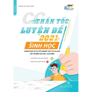 Sách - CC Thần tốc luyện đề 2021 môn Sinh học chinh phục kì thi tốt nghiệp THPT và thi vào các trường đại học, cao đẳng