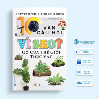 Sách 10 Vạn Câu Hỏi Vì Sao - Gõ Cửa Thế Giới Thực Vật - Văn Lang