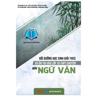 Sách - Bồi Dưỡng Học Sinh Giỏi THCS Và Ôn Thi Vào Lớp 10 THPT Chuyên Môn Ngữ Văn