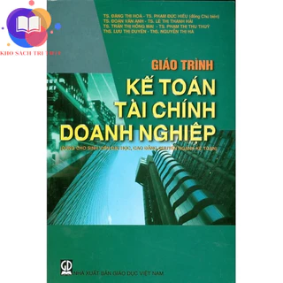 Sách - Giáo Trình Kế Toán Tài Chính Doanh Nghiệp (Dùng Cho Sinh Viên Đại Học, Cao Đẳng Chuyên Ngành Kế Toán)