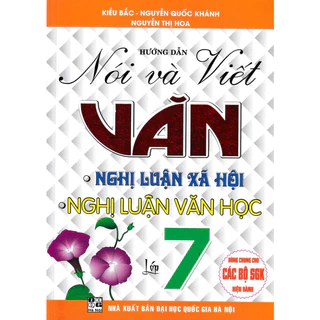 Sách-Hướng Dẫn Nói Và Viết Văn Nghị Luận Xã Hội - Nghị Luận Văn Học Lớp 7 (Biên Soạn Theo Chương Trình GDPT Mới)