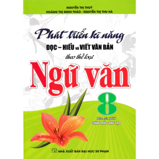 Sách- Phát Triển Kĩ Năng Đọc - Hiểu Và Viết Văn Bản Theo Thể Loại Môn Ngữ Văn 8 (Bám Sát SGK Chân Trời Sáng Tạo) HA