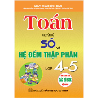 Sách - Toán - Chuyên Đề Số Và Hệ Đếm Thập Phân Lớp 4-5 (Dùng Chung Cho Các Bộ SGK Hiện Hành) ha