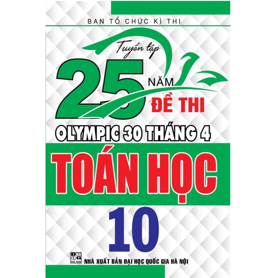SÁCH - Tuyển tập 25 năm đề thi Olympic 30 tháng 4 TOÁN HỌC 10 ( HA)