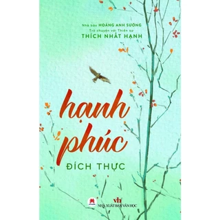 Sách - Trò Chuyện Với Thiền Sư Thích Nhất Hạnh - Hạnh Phúc Đích Thực (Tái Bản)