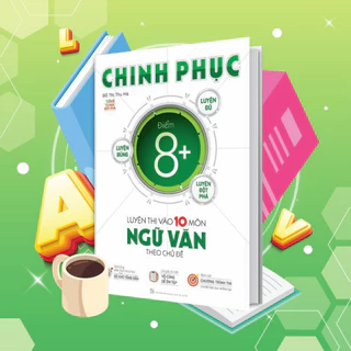 Sách Chinh phục luyện thi vào 10 môn Ngữ Văn theo chủ đề - MGB