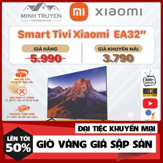 SALE -  Smart Tivi Xiaomi 32 inch EA32 2022 Series - MỚI 100%