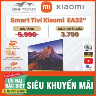 Smart Tivi Xiaomi 32 inch EA32 2022 Series -  nhắn shop để lên đơn