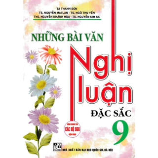 Sách - Những Bài Văn Nghị Luận Đặc Sắc 9 (Dùng Chung Cho Các Bộ SGK Hiện Hành) - HA2