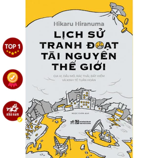 Sách - Lịch sử tranh đoạt tài nguyên thế giới (Hikaru Hiranuma) - NNB