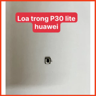 Loa trong P30 lite huawei ,dùng để thay thế,sửa chữa