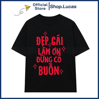 Áo Thun In Chữ ĐẸP GÁI LÀM ƠN ĐỪNG CÓ BUỒN Unisex Nam Nữ Form Rộng Chất Cotton HU AP