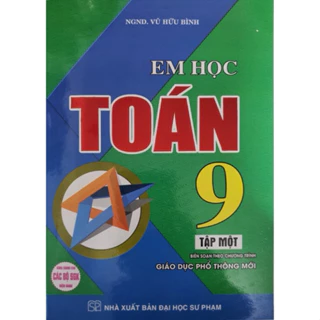 Sách - Em Học Toán 9 Tập 1 - Biên Soạn Theo Chương Trình Giáo Dục Phổ Thông Mới ( HA)