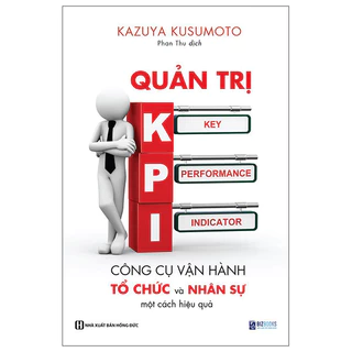 Sách - Quản Trị KPI - Công Cụ Vận Hành Tổ Chức Và Nhân Sự Một Cách Hiệu Quả - MCBooks - Bản Quyền