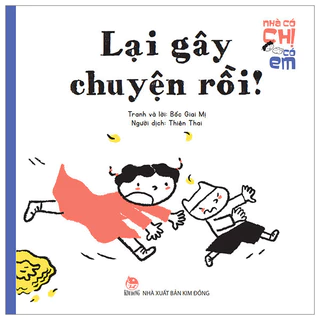 Sách - Nhà Có Chị Có Em - Lại Gây Chuyện Rồi! - NXB Kim Đồng - Bản Quyền