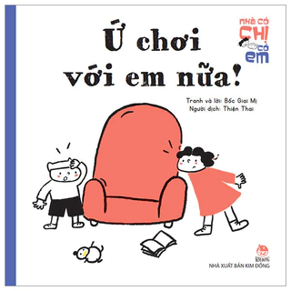 Sách - Nhà Có Chị Có Em - Ứ Chơi Với Em Nữa! - NXB Kim Đồng - Bản Quyền